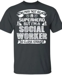 I May Not Be A Superhero But I’m A Social Worker So Close Enough Men’s T-Shirt