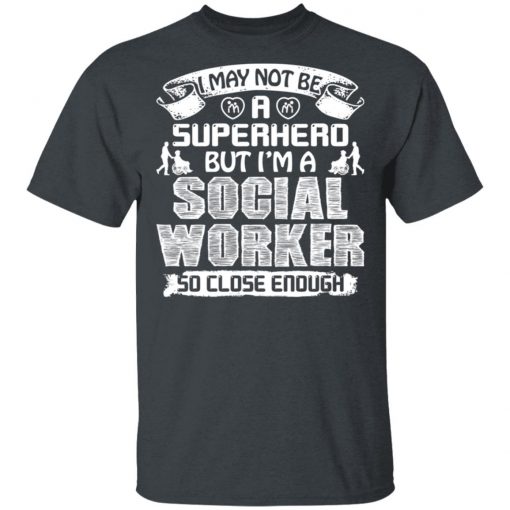 Private: I May Not Be A Superhero But I’m A Social Worker So Close Enough Men’s T-Shirt