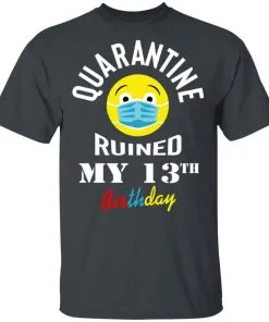 Quarantine Ruined My 13th Birthday Men’s T-Shirt