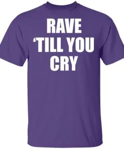 Rave Till You Cry Men’s T-Shirt