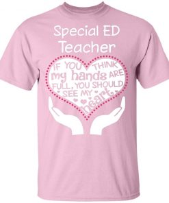 Private: Special ED Teacher If You Think My Hands are Full You Should See My Heart Men’s T-Shirt
