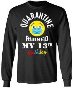 Private: Quarantine Ruined My 13th Birthday LS T-Shirt