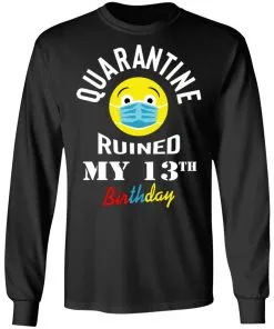 Quarantine Ruined My 13th Birthday LS T-Shirt