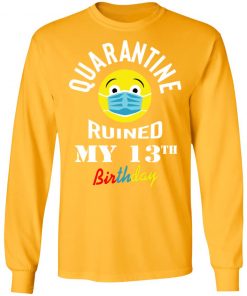 Private: Quarantine Ruined My 13th Birthday LS T-Shirt