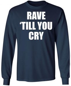 Private: Rave Till You Cry LS T-Shirt