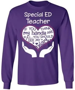 Special ED Teacher If You Think My Hands are Full You Should See My Heart LS T-Shirt