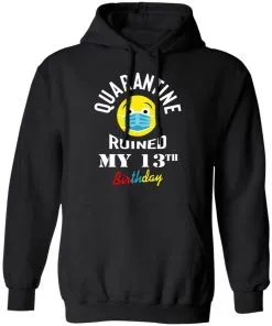 Quarantine Ruined My 13th Birthday Hoodie