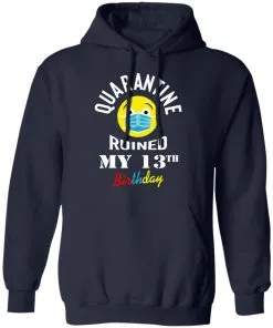 Quarantine Ruined My 13th Birthday Hoodie