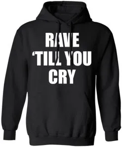 Rave Till You Cry Hoodie