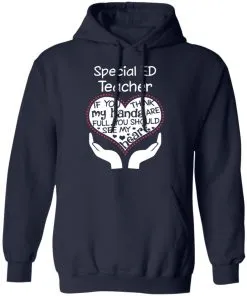 Special ED Teacher If You Think My Hands are Full You Should See My Heart Hoodie