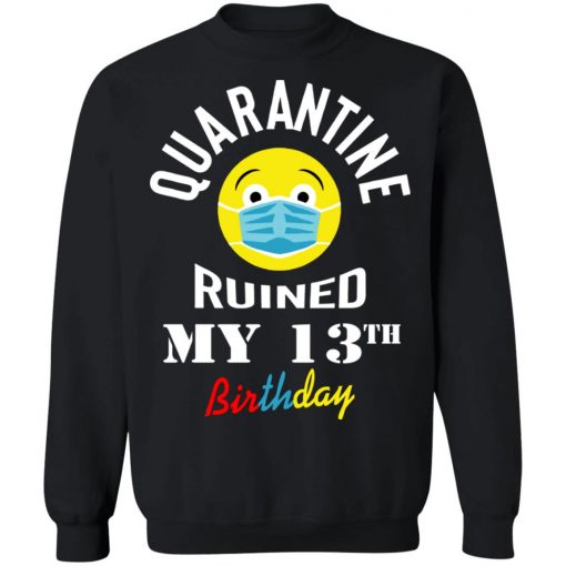 Private: Quarantine Ruined My 13th Birthday Sweatshirt