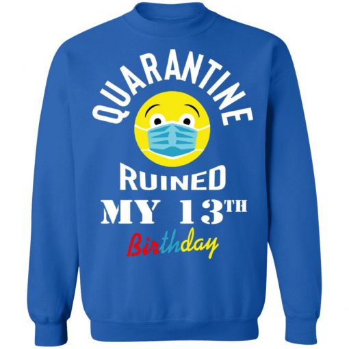 Private: Quarantine Ruined My 13th Birthday Sweatshirt