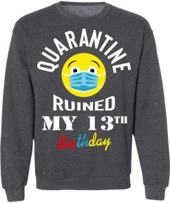 Private: Quarantine Ruined My 13th Birthday Sweatshirt