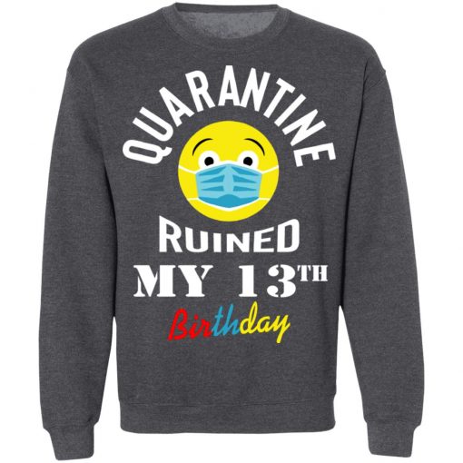 Private: Quarantine Ruined My 13th Birthday Sweatshirt