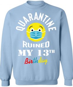 Private: Quarantine Ruined My 13th Birthday Sweatshirt