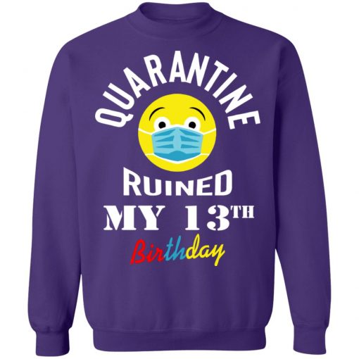 Private: Quarantine Ruined My 13th Birthday Sweatshirt