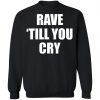 Private: Rave Till You Cry Sweatshirt
