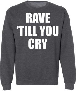 Private: Rave Till You Cry Sweatshirt