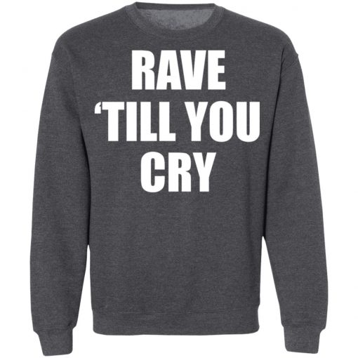 Private: Rave Till You Cry Sweatshirt