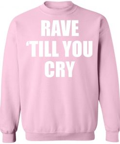 Private: Rave Till You Cry Sweatshirt