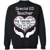 Private: Special ED Teacher If You Think My Hands are Full You Should See My Heart Sweatshirt