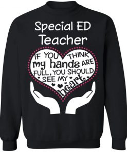 Private: Special ED Teacher If You Think My Hands are Full You Should See My Heart Sweatshirt