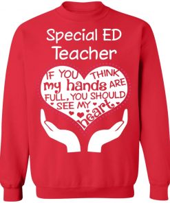 Private: Special ED Teacher If You Think My Hands are Full You Should See My Heart Sweatshirt