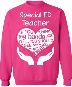 Private: Special ED Teacher If You Think My Hands are Full You Should See My Heart Sweatshirt