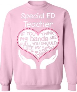 Private: Special ED Teacher If You Think My Hands are Full You Should See My Heart Sweatshirt