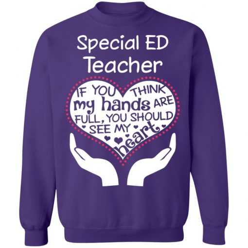 Private: Special ED Teacher If You Think My Hands are Full You Should See My Heart Sweatshirt