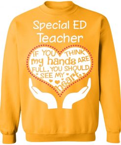 Private: Special ED Teacher If You Think My Hands are Full You Should See My Heart Sweatshirt