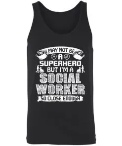 I May Not Be A Superhero But I’m A Social Worker So Close Enough Unisex Tank