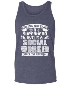 Private: I May Not Be A Superhero But I’m A Social Worker So Close Enough Unisex Tank