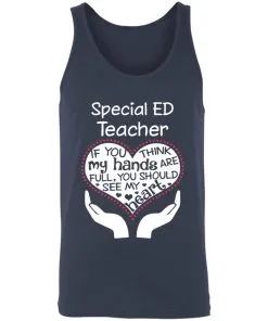 Special ED Teacher If You Think My Hands are Full You Should See My Heart Unisex Tank
