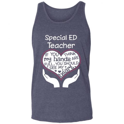 Private: Special ED Teacher If You Think My Hands are Full You Should See My Heart Unisex Tank