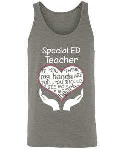 Private: Special ED Teacher If You Think My Hands are Full You Should See My Heart Unisex Tank