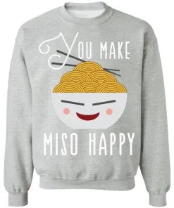 You Make Miso Happy Funny Sweatshirt