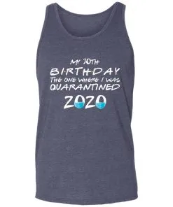 My 30st Birthday The One Where I Was Quarantined 2020 Unisex Tank