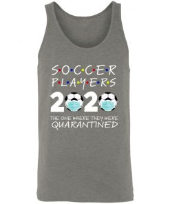 Soccer Players 2020 The One Where They were Quarantined Unisex Tank 18 redirect 1716