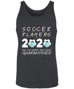 Soccer Players 2020 The One Where They were Quarantined Unisex Tank 25 redirect 1723