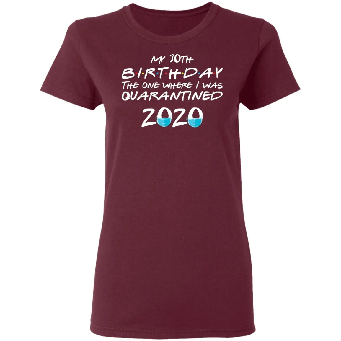 My 30st Birthday The One Where I Was Quarantined 2020 Women's T-Shirt 3 redirect 1856