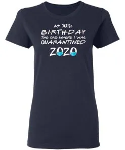 My 30st Birthday The One Where I Was Quarantined 2020 Women's T-Shirt 15 redirect 1857