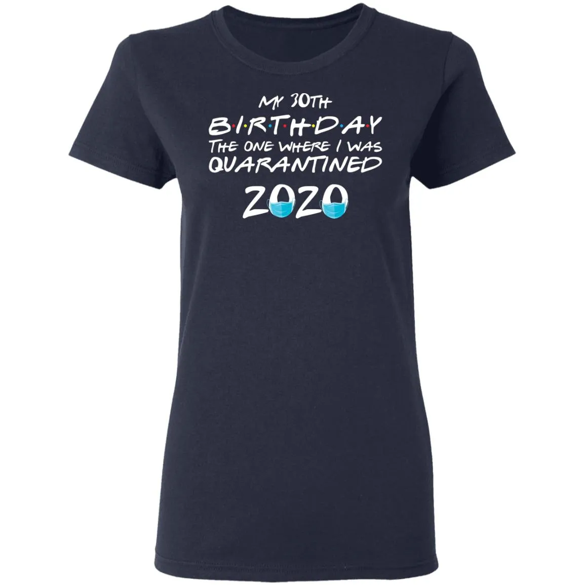 My 30st Birthday The One Where I Was Quarantined 2020 Women's T-Shirt 4 redirect 1857