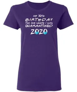 My 30st Birthday The One Where I Was Quarantined 2020 Women's T-Shirt 16 redirect 1858