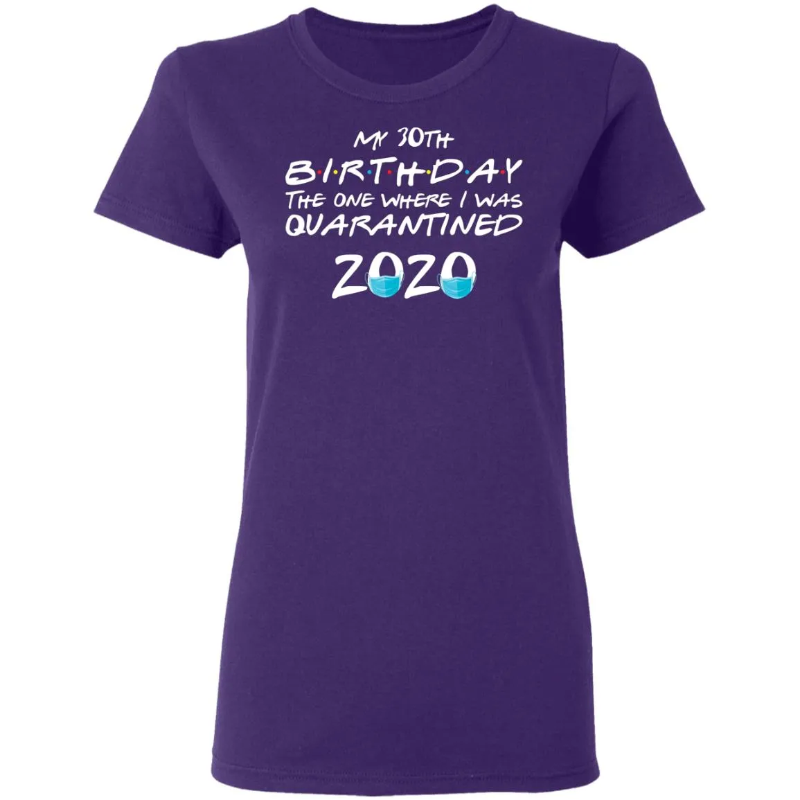 My 30st Birthday The One Where I Was Quarantined 2020 Women's T-Shirt 5 redirect 1858