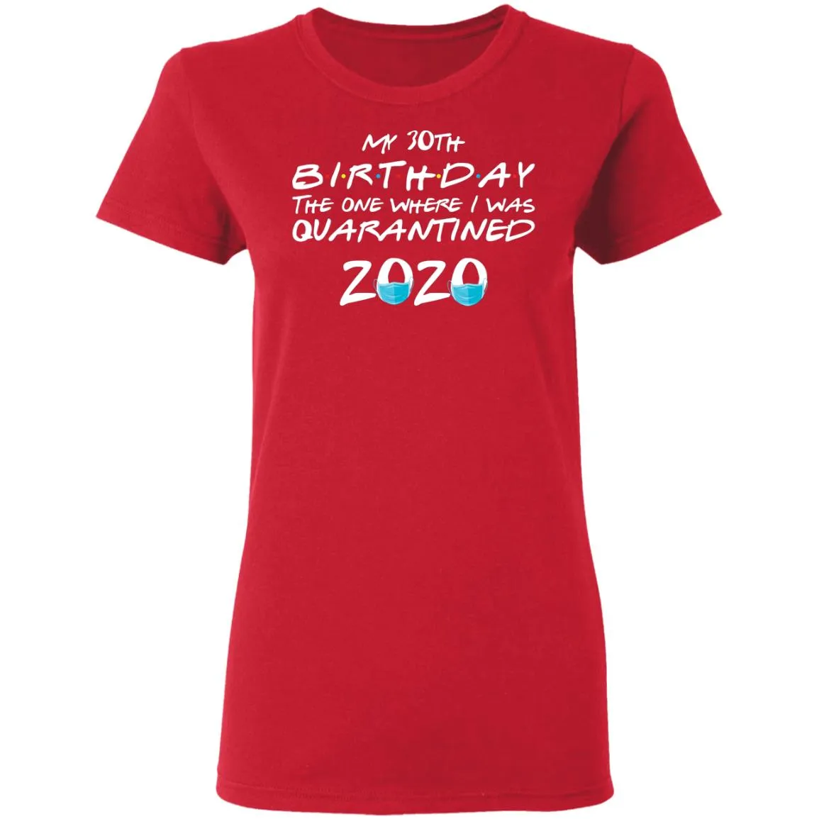 My 30st Birthday The One Where I Was Quarantined 2020 Women's T-Shirt 6 redirect 1859