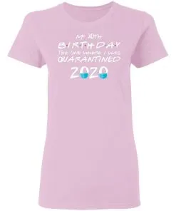 My 30st Birthday The One Where I Was Quarantined 2020 Women's T-Shirt 22 redirect 1864