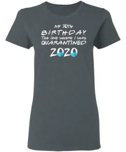 My 30st Birthday The One Where I Was Quarantined 2020 Women's T-Shirt 24 redirect 1866