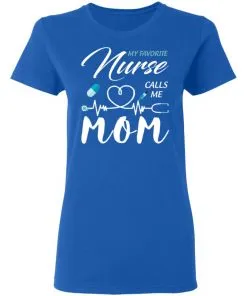 My Favorite Nurse Calls Me Mom Women's T-Shirt