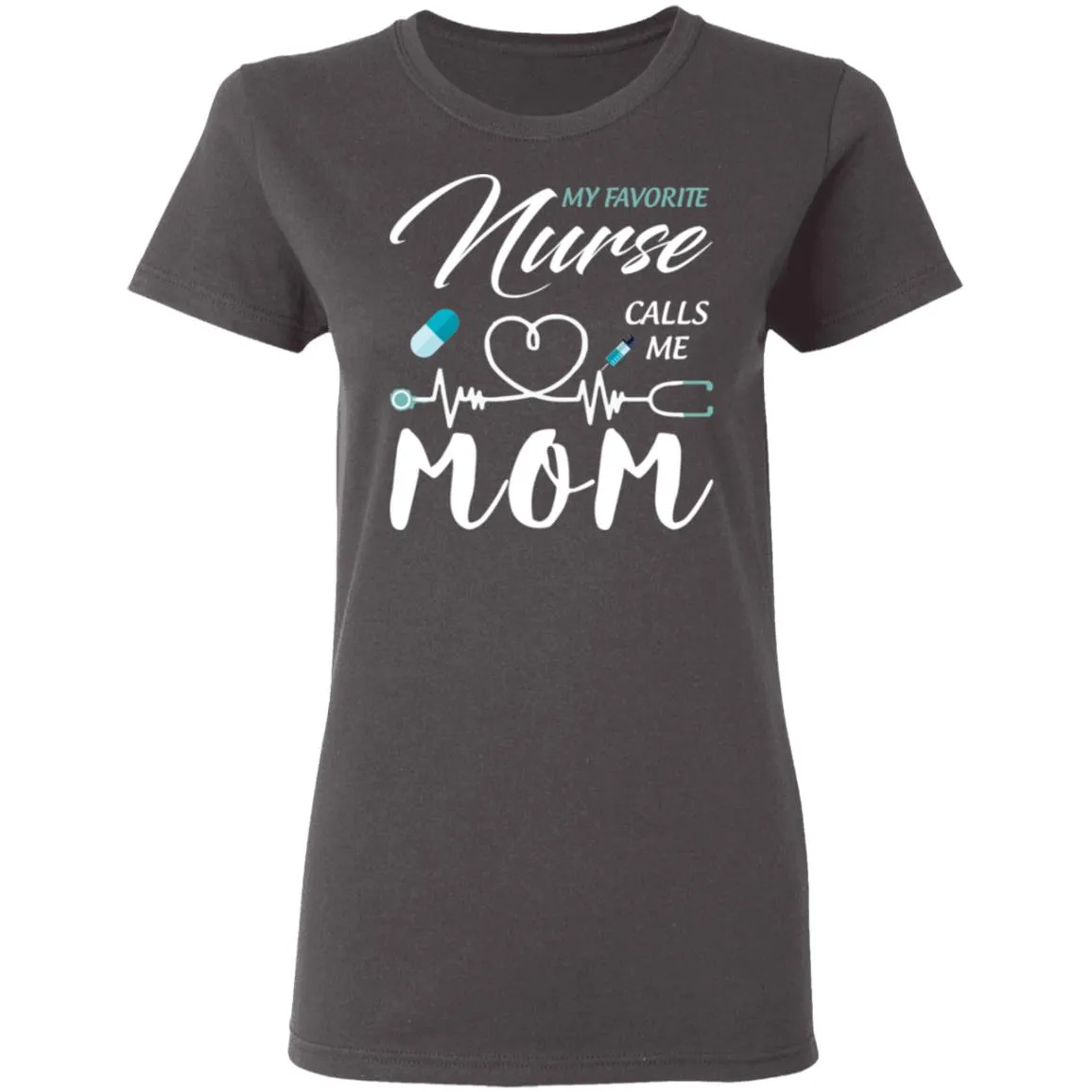 My Favorite Nurse Calls Me Mom Women's T-Shirt 14 redirect 1879